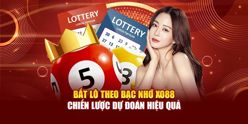 Bắt Lô Theo Bạc Nhớ Xo88 - Chiến Lược Dự Đoán Hiệu Quả