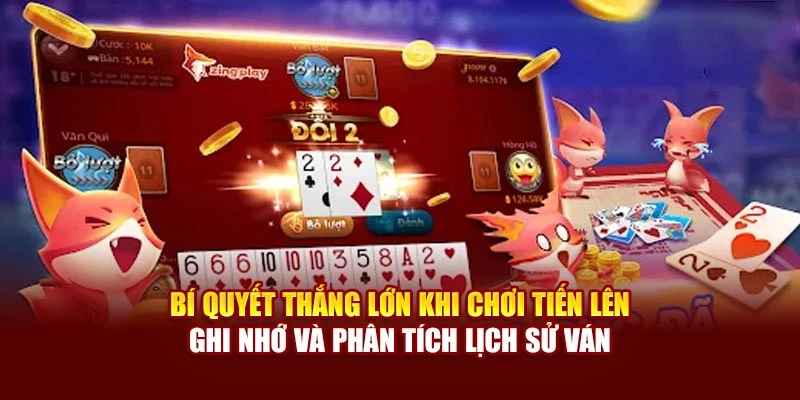 Bí quyết thắng lớn khi chơi Tiến Lên ghi nhớ và phân tích lịch sử ván