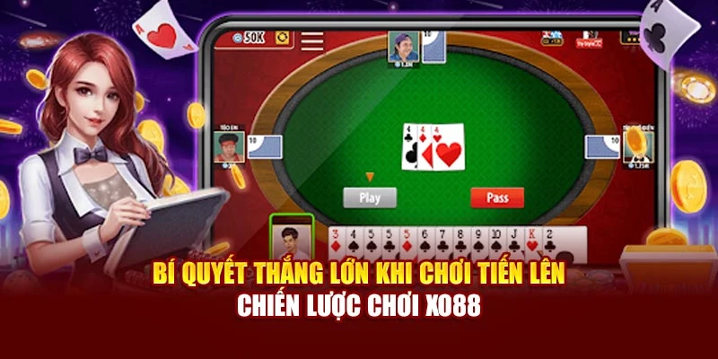 Bí Quyết Thắng Lớn Khi Chơi Tiến Lên – Chiến Lược Chơi Xo88
