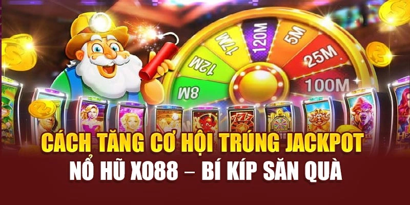 Cách Tăng Cơ Hội Trúng Jackpot Nổ Hũ Xo88 – Bí Kíp Săn Quà