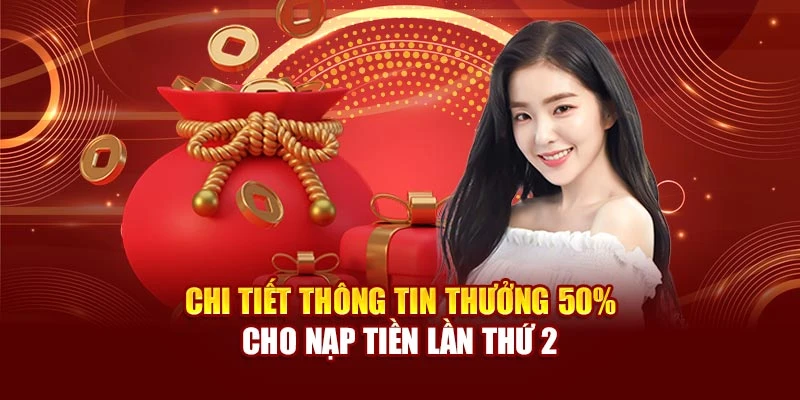 Chi tiết thông tin thưởng 50% cho nạp tiền lần thứ 2