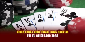 Chiến Thuật Chơi Poker Texas Hold’em Tối Ưu Chiến Lược Xo88