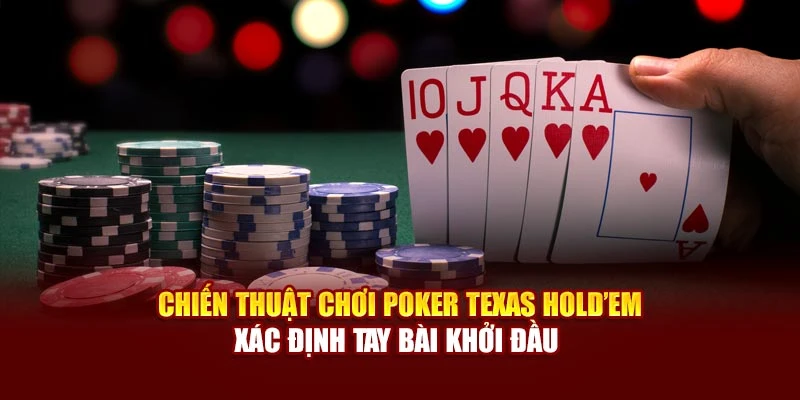 Chiến thuật chơi Poker Texas Hold’em xác định tay bài khởi đầu