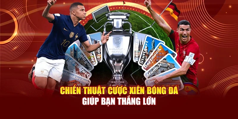 Chiến thuật cược xiên bóng đá giúp bạn thắng lớn