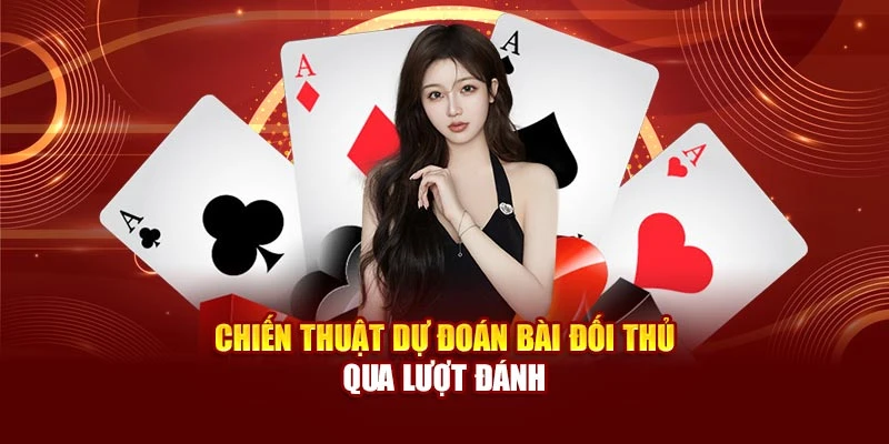 Chiến thuật dự đoán bài đối thủ qua lượt đánh