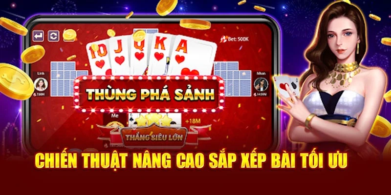 Chiến thuật nâng cao sắp xếp bài tối ưu 