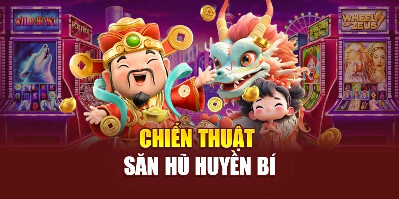 Chiến thuật săn hũ huyền bí