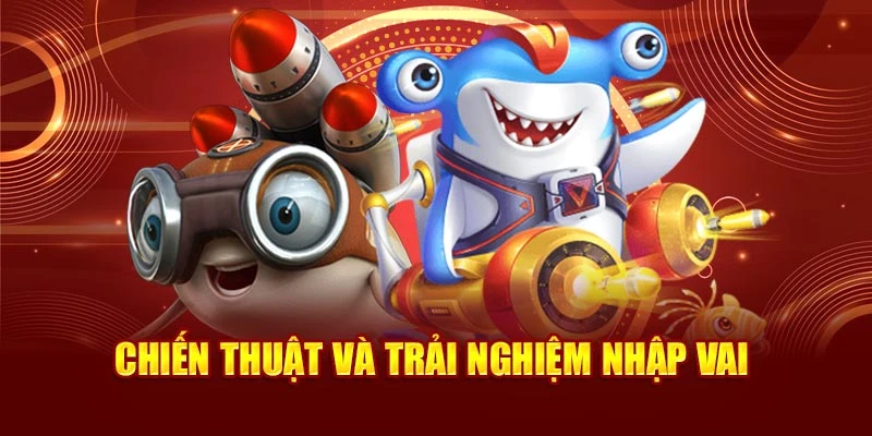 Chiến thuật và trải nghiệm nhập vai