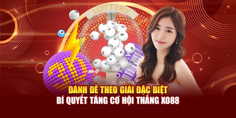 Đánh Đề Theo Giải Đặc Biệt – Bí Quyết Tăng Cơ Hội Thắng Xo88