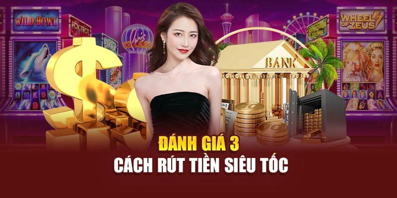 Đánh giá 3 cách rút tiền siêu tốc