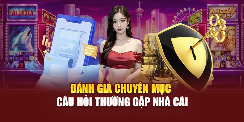 Đánh giá chuyên mục câu hỏi thường gặp nhà cái
