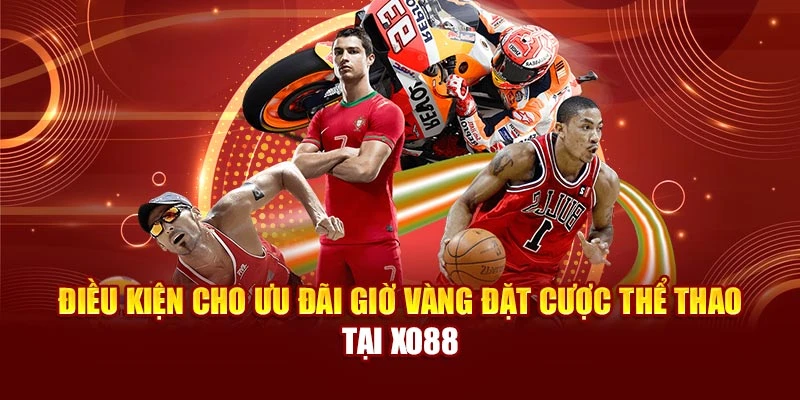 Điều kiện cho ưu đãi giờ vàng đặt cược thể thao tại Xo88