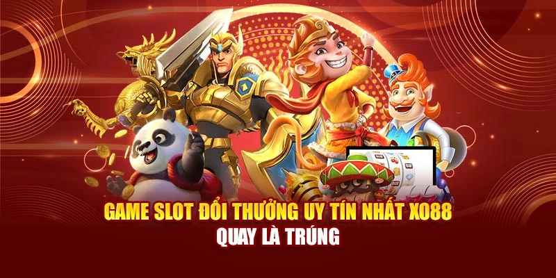 Game Slot Đổi Thưởng Uy Tín Nhất Xo88 – Quay Là Trúng