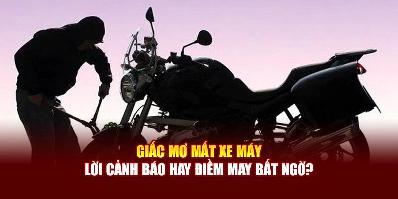 Giấc Mơ Mất Xe Máy – Lời Cảnh Báo Hay Điềm May Bất Ngờ?