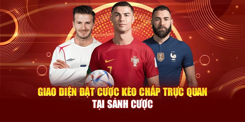 Giao diện đặt cược kèo chấp trực quan tại sảnh cược