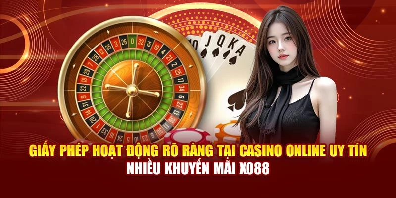 Giấy phép hoạt động rõ ràng tại casino online uy tín nhiều khuyến mãi Xo88