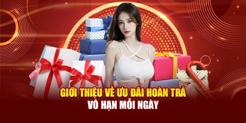 Giới thiệu về ưu đãi hoàn trả vô hạn mỗi ngày