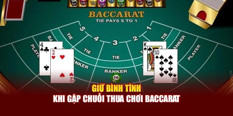 Giữ bình tĩnh khi gặp chuỗi thua chơi Baccarat