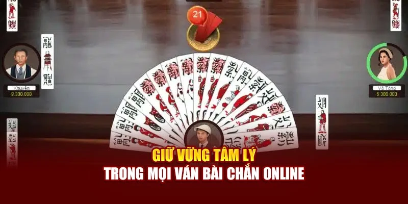 Giữ vững tâm lý trong mọi ván bài chắn online