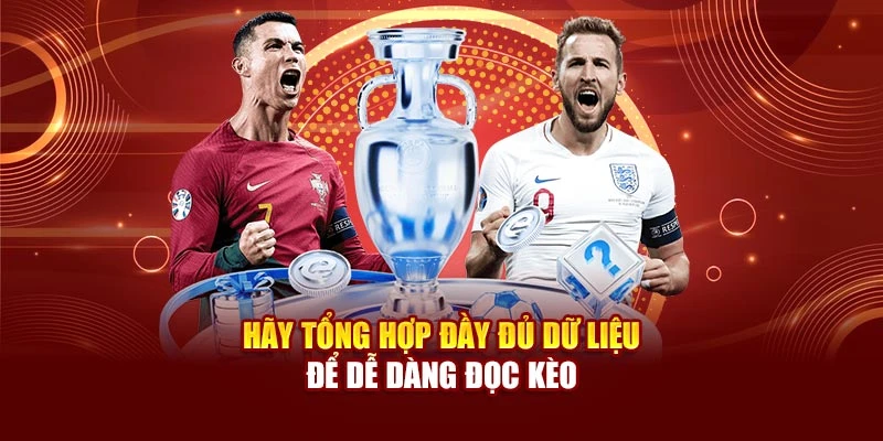 Hãy tổng hợp đầy đủ dữ liệu để dễ dàng đọc kèo