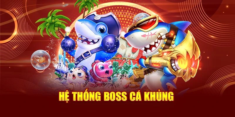 Hệ thống boss cá khủng