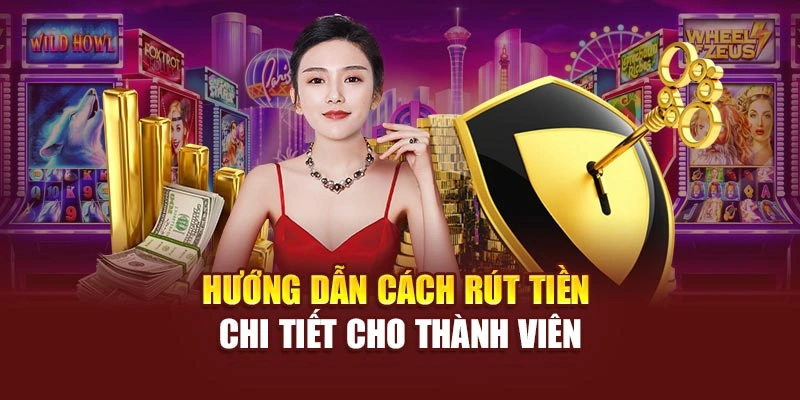 Hướng dẫn cách rút tiền chi tiết cho thành viên