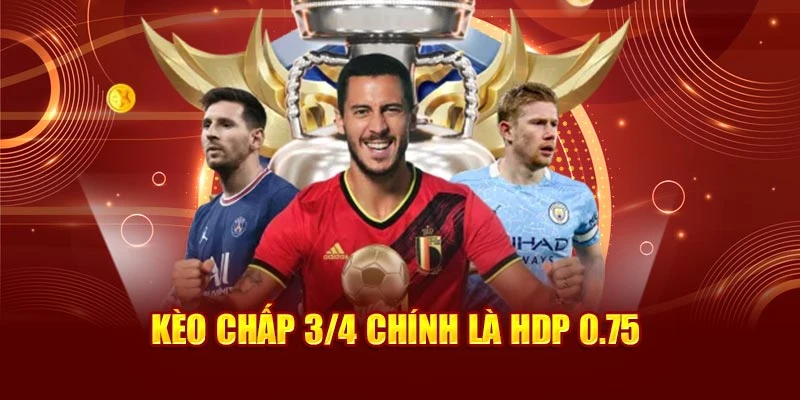 Kèo chấp 3/4 chính là HDP 0.75