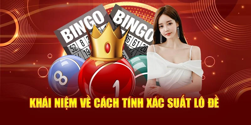 Khái niệm về cách tính xác suất lô đề