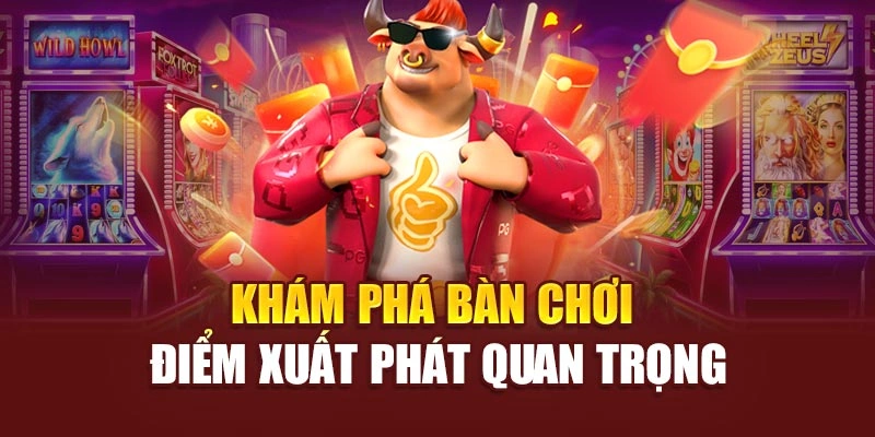 Khám phá bàn chơi – Điểm xuất phát quan trọng