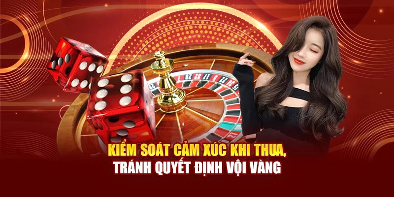 Kiểm soát cảm xúc khi thua, tránh quyết định vội vàng