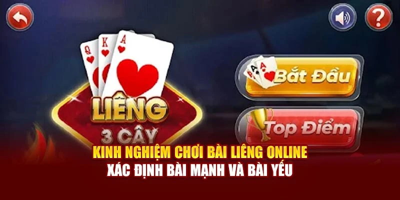 Kinh nghiệm chơi bài Liêng online xác định bài mạnh và bài yếu