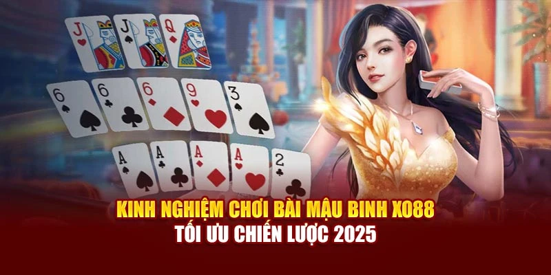 Kinh Nghiệm Chơi Bài Mậu Binh Xo88 – Tối Ưu Chiến Lược 2025