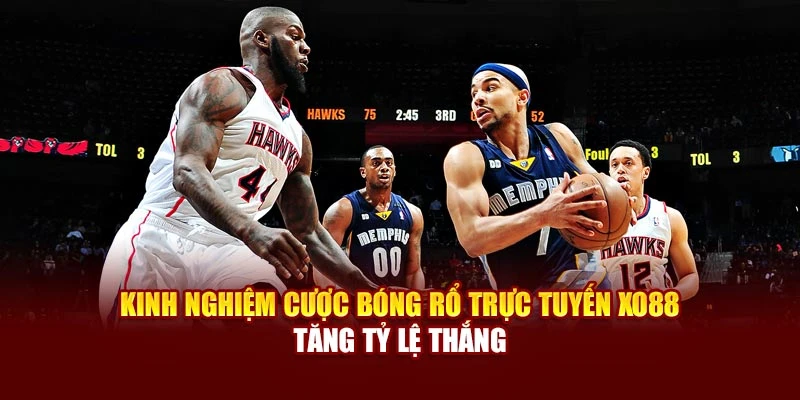 Kinh Nghiệm Cược Bóng Rổ Trực Tuyến Xo88 - Tăng Tỷ Lệ Thắng