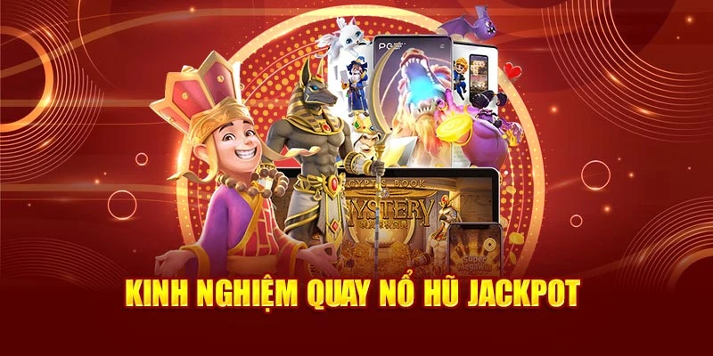 Kinh nghiệm quay nổ hũ jackpot