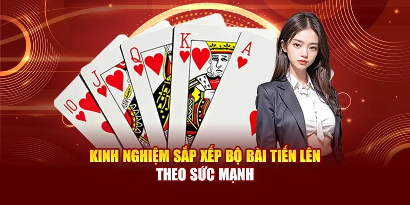 Kinh nghiệm sắp xếp bộ bài tiến lên theo sức mạnh