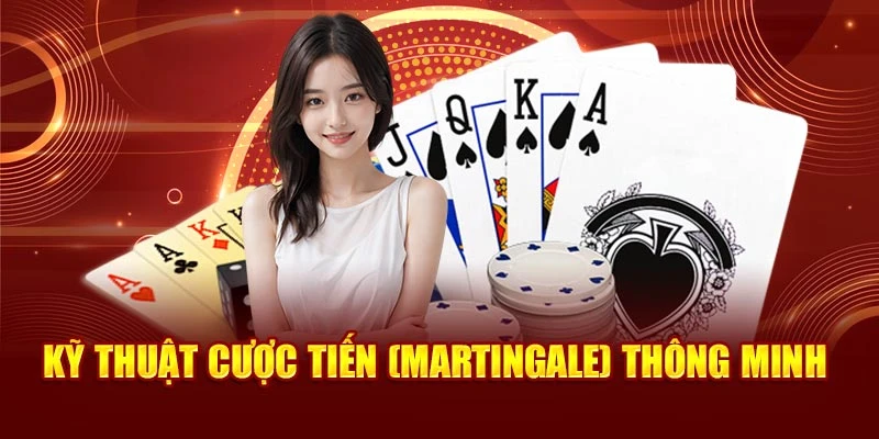 Kỹ thuật cược tiến (Martingale) thông minh
