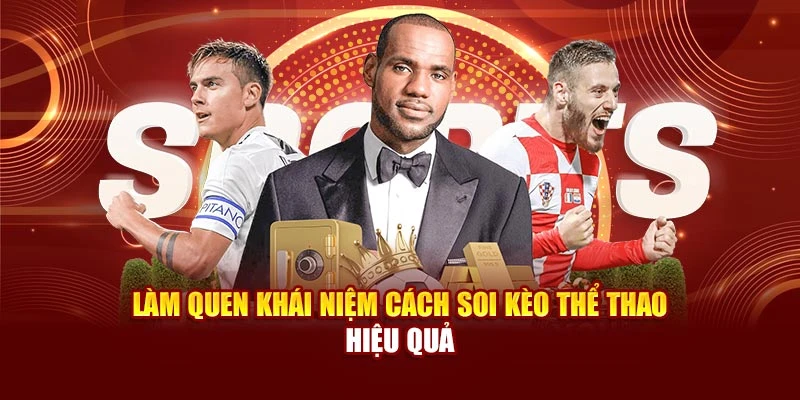 Làm quen khái niệm cách soi kèo thể thao hiệu quả