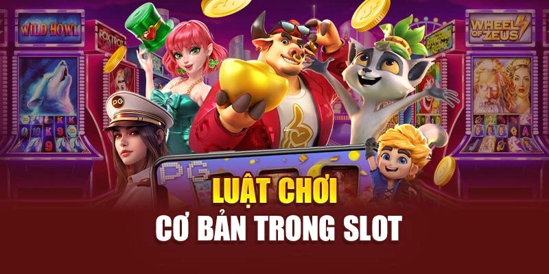 Luật chơi cơ bản trong slot