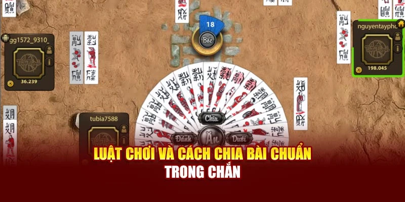 Luật chơi và cách chia bài chuẩn trong Chắn