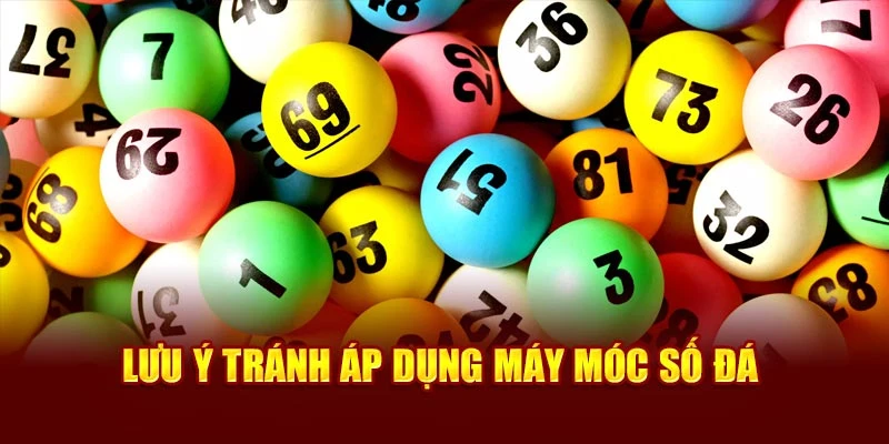 Lưu ý tránh áp dụng máy móc số đá