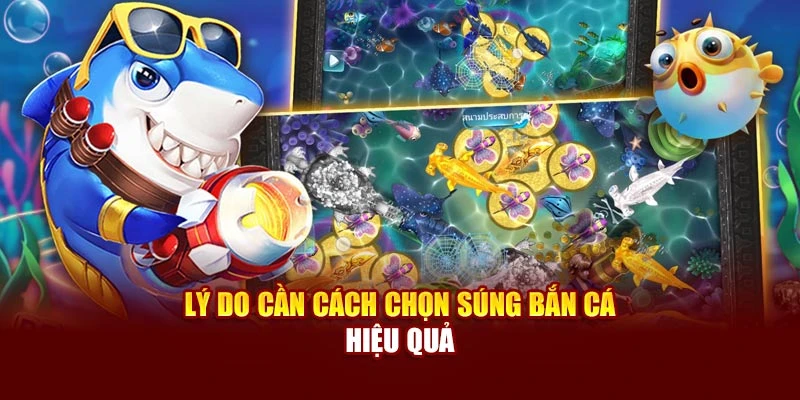 Lý do cần cách chọn súng bắn cá hiệu quả