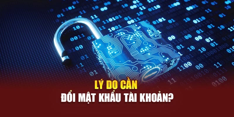 Lý do cần đổi mật khẩu tài khoản?