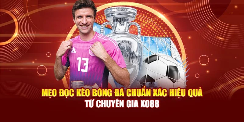 Mẹo Đọc Kèo Bóng Đá Chuẩn Xác Hiệu Quả Từ Chuyên Gia Xo88