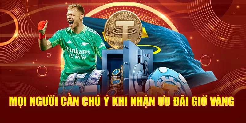 Mọi người cần chú ý khi nhận ưu đãi giờ vàng