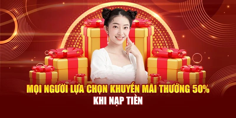 Mọi người lựa chọn khuyến mãi thưởng 50% khi nạp tiền