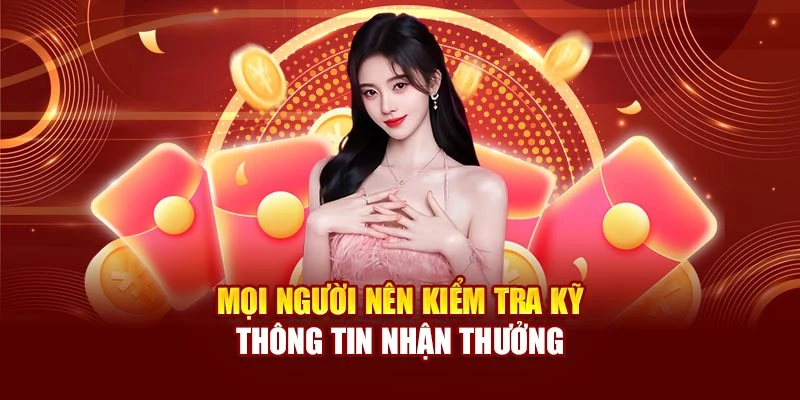 Mọi người nên kiểm tra kỹ thông tin nhận thưởng