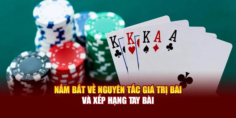 Nắm bắt về nguyên tắc giá trị bài và xếp hạng tay bài