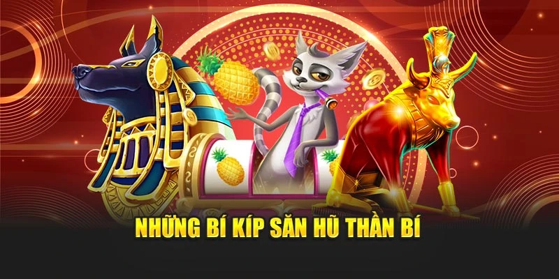 Những bí kíp săn hũ thần bí