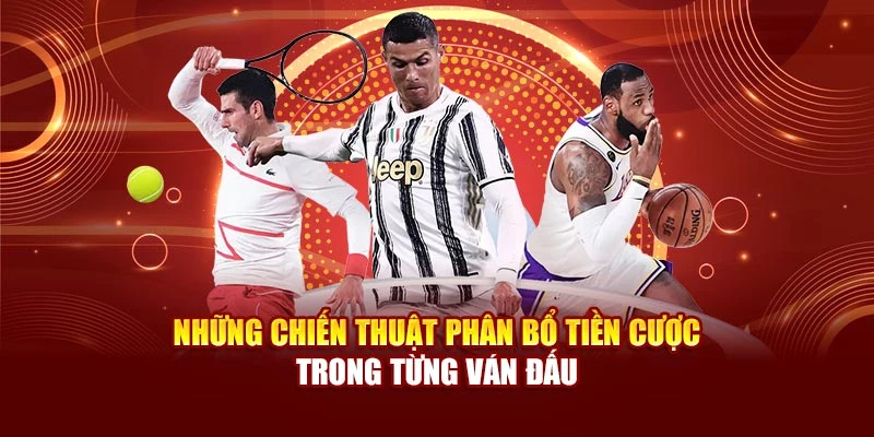 Những chiến thuật phân bổ tiền cược trong từng ván đấu