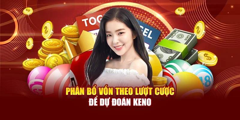Phân bổ vốn theo lượt cược để dự đoán Keno